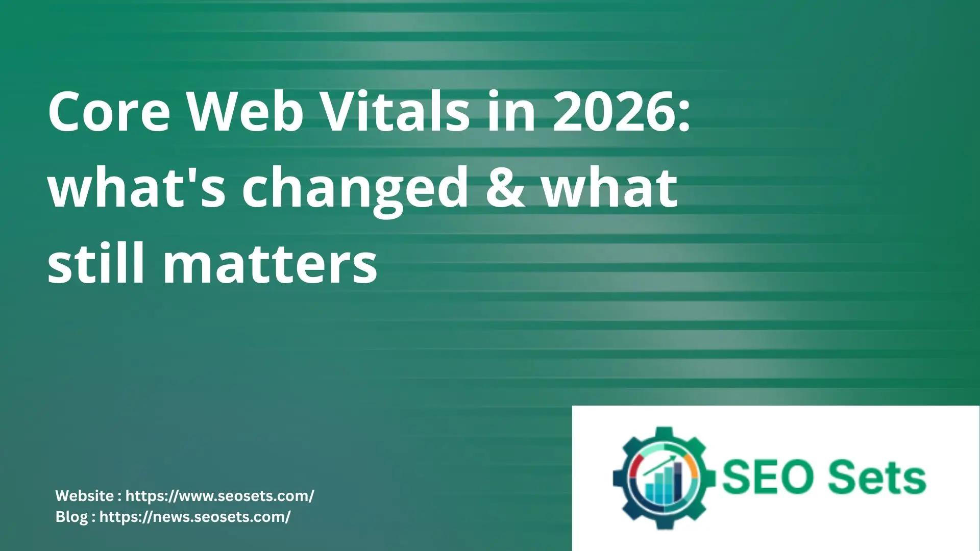 Core Web Vitals in 2026 what's changed & what still matters