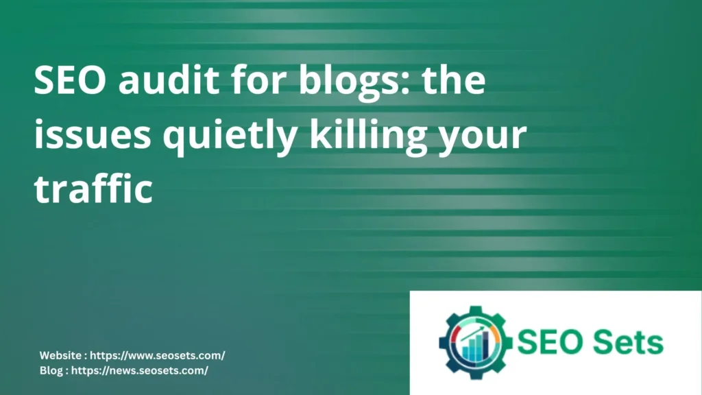 SEO audit for blogs: the issues quietly killing your traffic