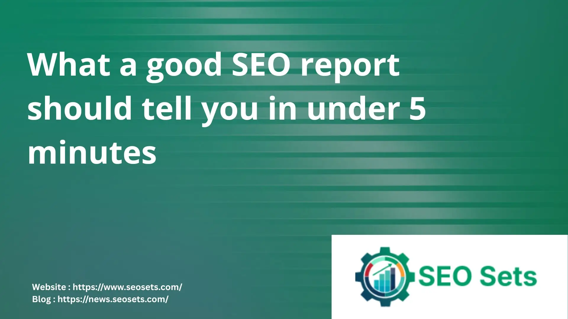 What a good SEO report should tell you in under 5 minutes