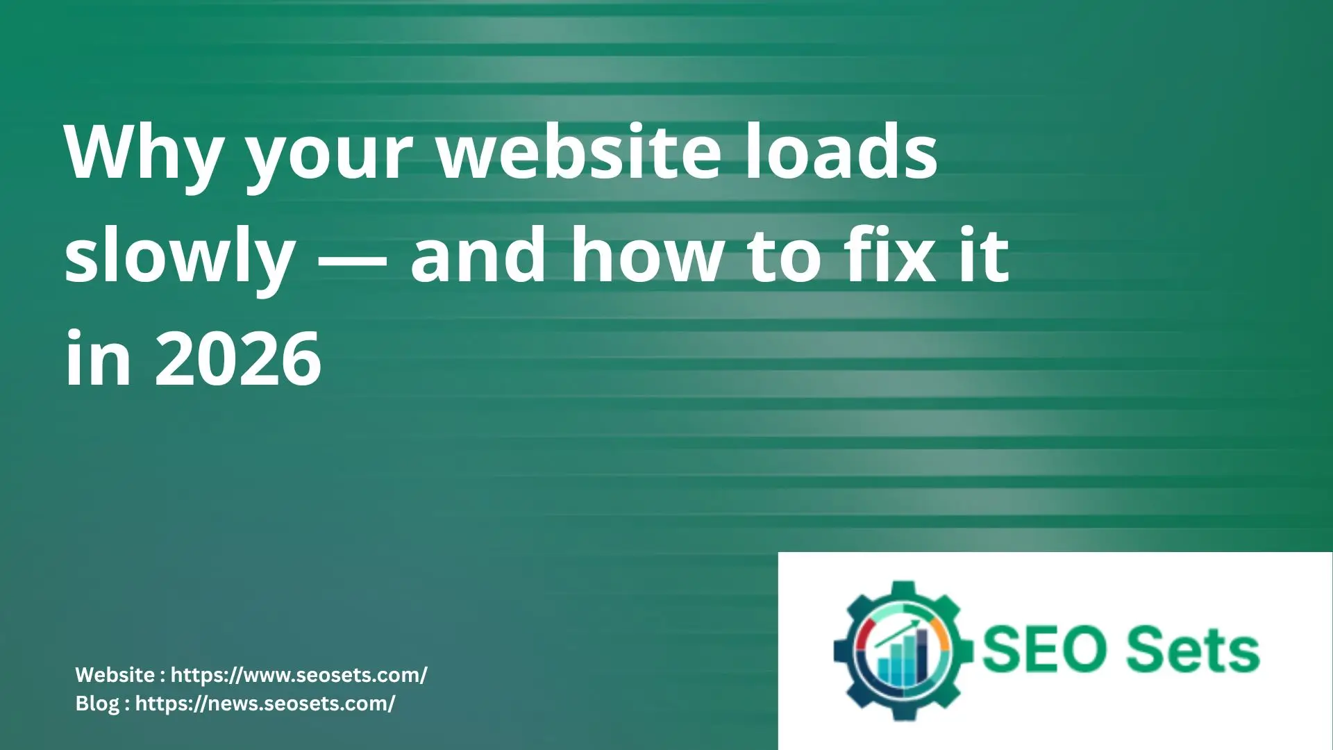 Why your website loads slowly — and how to fix it in 2026