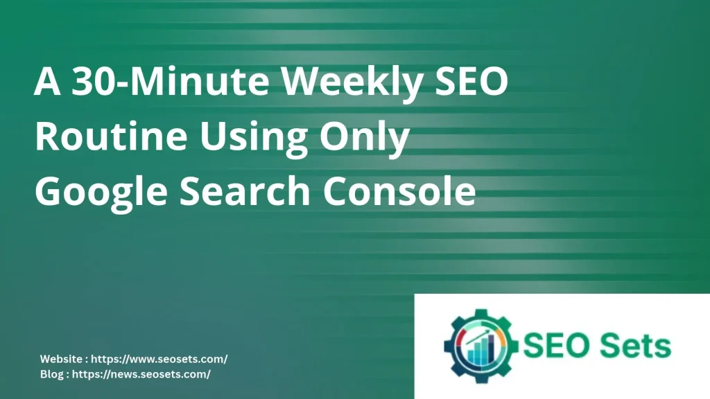 A 30-Minute Weekly SEO Routine Using Only Google Search Console