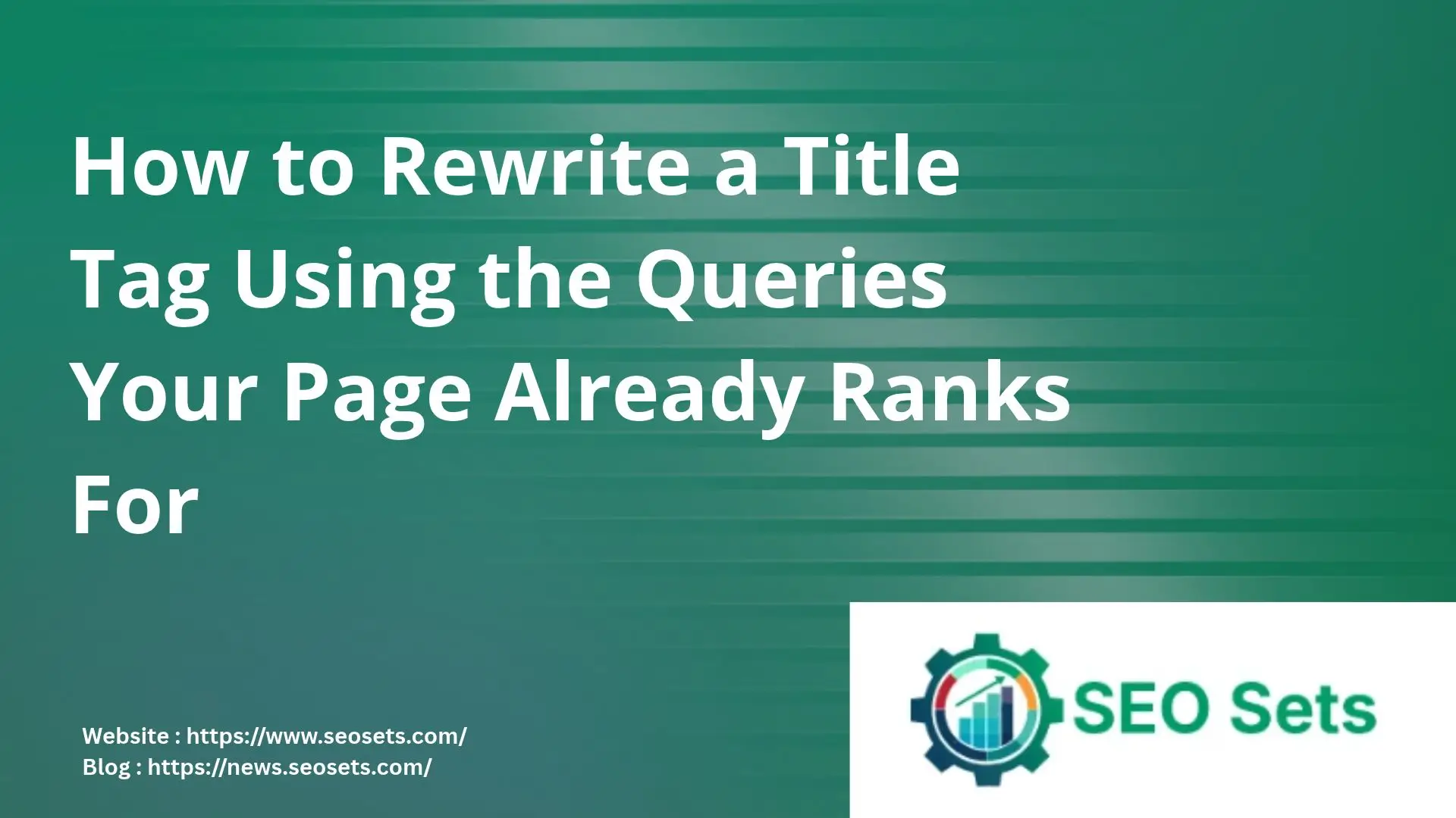 How to Rewrite a Title Tag Using the Queries Your Page Already Ranks For