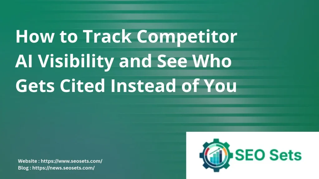 How to Track Competitor AI Visibility and See Who Gets Cited Instead of You