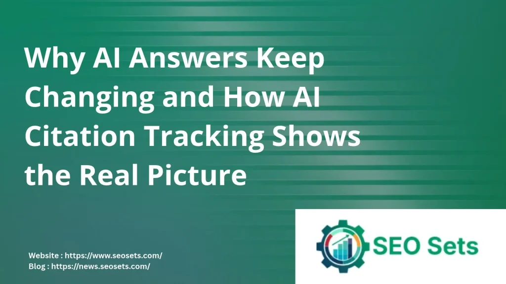 Why AI Answers Keep Changing and How AI Citation Tracking Shows the Real Picture